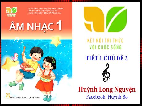 Bài giảng Âm Nhạc 1 - Tiết 1, Chủ đề 3: Thầy cô với chúng em - Học hát: Lớp một thân yêu. Vận dụng sáng tạo: To-nhỏ, Cao-thấp (GV: Trần Thị Thu Hiền)