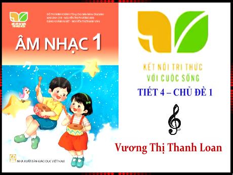Bài giảng Âm Nhạc 1 - Tiết 4, Bài: Vào rừng hoa (GV: Vương Thị Thanh Loan)