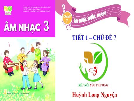 Bài giảng Âm Nhạc 3 - Tiết 1, Chủ đề 7: Âm nhạc nước ngoài - Hát: Con chim non (GV: Phạm Thị Thanh Tú)