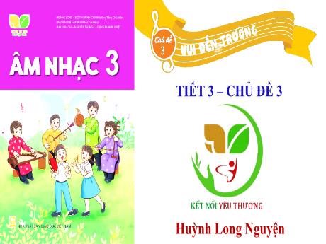 Bài giảng Âm Nhạc 3 - Tiết 3, Chủ đề 3: Vui đến trường - Ôn TĐN số 2 (GV: Phạm Thị Thanh Tú)