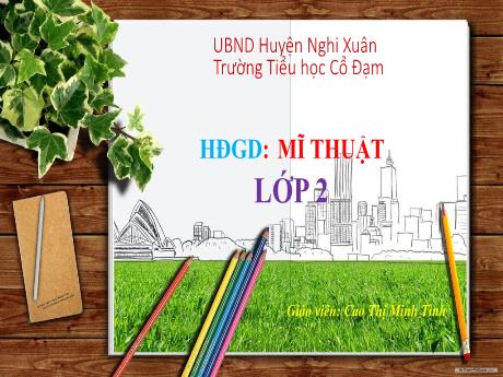 Bài giảng HĐGD Mĩ Thuật 2 - Chủ đề: Sự thú vị của nét (Tiết 1)(GV: Cao Thị Minh Tình)