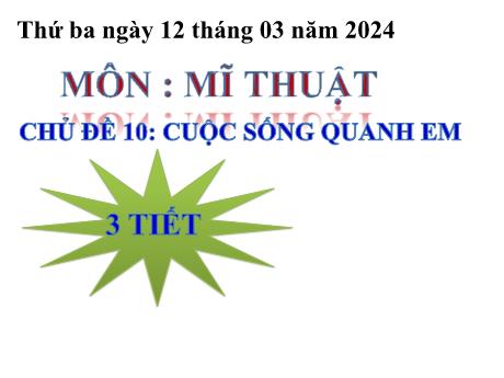Bài giảng HĐGD Mĩ Thuật 5 - Chủ đề 10: Cuộc sống quanh em (GV: Cao Thị Minh Tình)