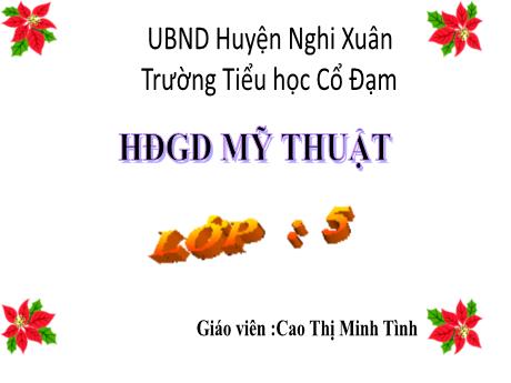 Bài giảng HĐGD Mĩ Thuật 5 - Chủ đề 2: Sự liên kết thú vị của các hình khối (GV: Cao Thị Minh Tình)