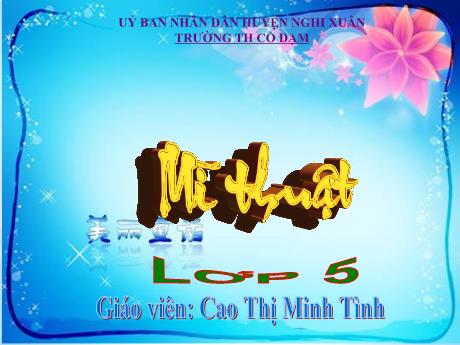 Bài giảng HĐGD Mĩ Thuật 5 - Chủ đề 5: Trường em (Tiết 3)(GV: Cao Thị Minh Tình)