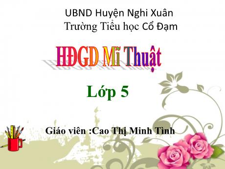 Bài giảng HĐGD Mĩ Thuật Lớp 5 - Chủ đề 3: Âm nhạc và sắc màu (GV: Cao Thị Minh Tình)