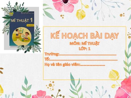 Bài giảng Mĩ Thuật 1 - Chủ đề 4: Sáng tạo từ những hình cơ bản (GV: Dương Thị Hồng Thắm)