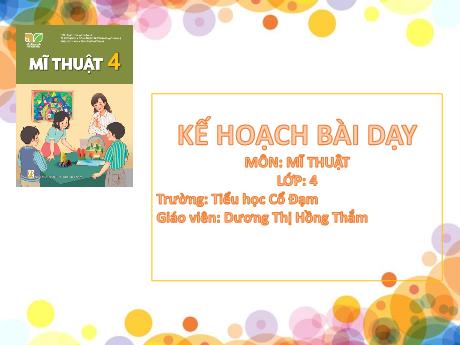 Bài giảng Mĩ Thuật 4 - Chủ đề 5: Những kỉ niệm đẹp (GV: Dương Thị Hồng Thắm)