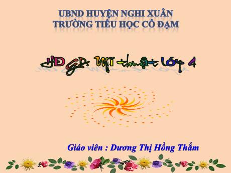 Bài giảng Mĩ Thuật 4 - Chủ đề 6: Mái trường yêu dấu (Tiết 1)(GV: Dương Thị Hồng Thắm)
