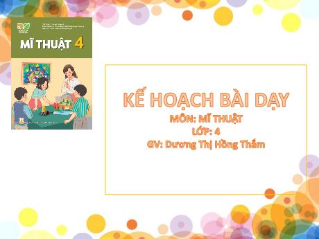 Bài giảng Mĩ Thuật Lớp 4 - Chủ đề 2: Một số dạng không gian trong tranh dân gian Việt Nam (GV: Dương Thị Hồng Thắm)