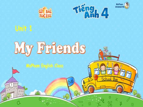 Bài giảng Tiếng Anh 4 Global Success - Unit 1: My friends (GV: Trần Thị Ngọc Hiền)