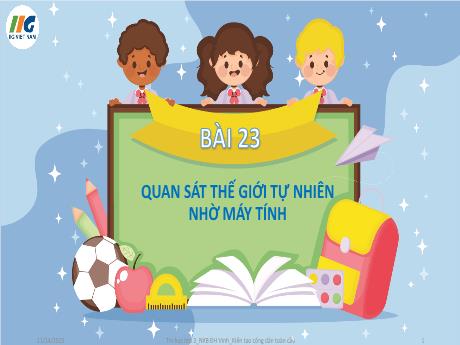 Bài giảng Tin Học 3 - Tuần 26, Bài 23: Quan sát thế giới tự nhiên nhờ máy tính (GV: Nguyễn Thị Ngọc Liễu)