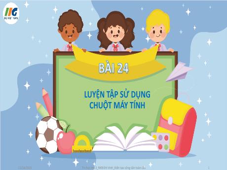 Bài giảng Tin Học 3 - Tuần 27, Bài 24: Luyện tập sử dụng chuột máy tính (GV: Nguyễn Thị Ngọc Liễu)