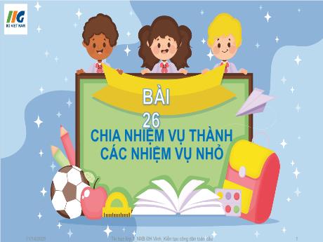 Bài giảng Tin Học 3 - Tuần 29, Bài 26: Chia nhiệm vụ thành các nhiệm vụ nhỏ (GV: Nguyễn Thị Ngọc Liễu)