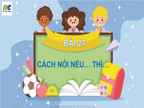 Bài giảng Tin Học 3 - Tuần 30, Bài 27: Cách nói nếu ... thì ... (GV: Nguyễn Thị Ngọc Liễu)