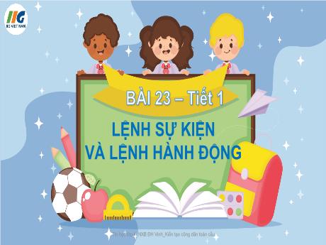 Bài giảng Tin Học 4 - Bài 23: Lệnh sự kiện và lệnh hành động (Tiết 1)(GV: Nguyễn Thị Ngọc Liễu)